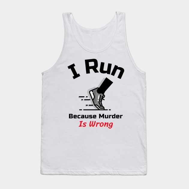 Funny Running Quote | I run because murder is wrong Tank Top by GymLife.MyLife